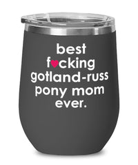Funny Gotland-Russ Pony Wine Glass B3st F-cking Gotland-Russ Pony Mom Ever 12oz Stainless Steel Black
