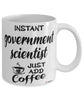 Funny Government Scientist Mug Instant Government Scientist Just Add Coffee Cup White