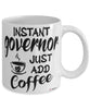 Funny Governor Mug Instant Governor Just Add Coffee Cup White