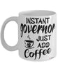 Funny Governor Mug Instant Governor Just Add Coffee Cup White