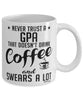 Funny Gpa Mug Never Trust A Gpa That Doesn't Drink Coffee and Swears A Lot Coffee Cup 11oz 15oz White