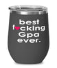 Funny Gpa Wine Glass B3st F-cking Gpa Ever 12oz Stainless Steel Black