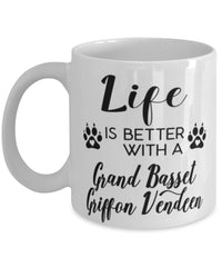 Funny Grand Basset Griffon Vendeen Dog Mug Life Is Better With A Grand Basset Griffon Vendeen Coffee Cup 11oz 15oz White