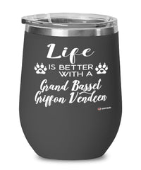 Funny Grand Basset Griffon Vendeen Dog Wine Glass Life Is Better With A Grand Basset Griffon Vendeen 12oz Stainless Steel