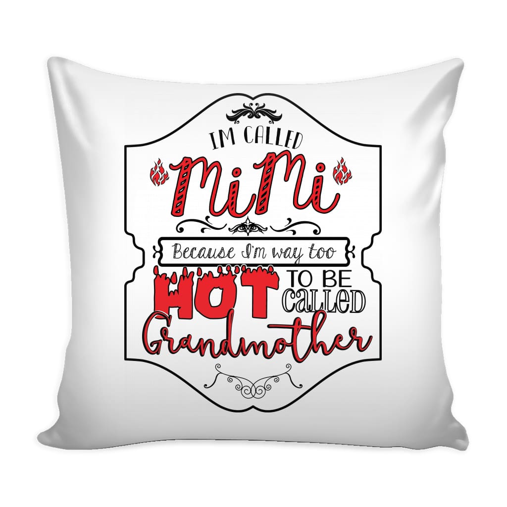 Funny Grand Mother Graphic Pillow Cover Im Called MiMi Because I'm Way Too