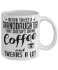 Funny Granddaughter Mug Never Trust A Granddaughter That Doesn't Drink Coffee and Swears A Lot Coffee Cup 11oz 15oz White