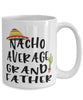 Funny Grandfather Mug Nacho Average Grandfather Coffee Cup 15oz White