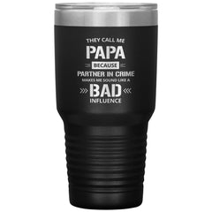 Funny Grandfather Tumbler They Call Me Papa Because Partner In Crime Sound Bad Influence Laser Etched 30oz Stainless Steel Tumbler