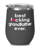 Funny Grandfather Wine Glass B3st F-cking Grandfather Ever 12oz Stainless Steel Black