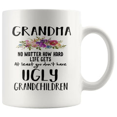 Funny Grandma Mug At Least You Dont Have Ugly Grandchildren 11oz 15oz Coffee Cup White