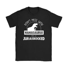 Funny Grandma Shirt Don't Mess With Nanasaurus You'll Get Jurasskicked Gildan Womens T-Shirt