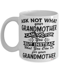 Funny Grandmother Mug Ask Not What Your Grandmother Can Do For You Coffee Cup 11oz 15oz White