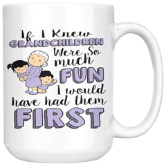 Funny Grandmother Mug If I Knew Grandchildren Were So Much 15oz White Coffee Mugs