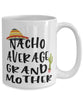 Funny Grandmother Mug Nacho Average Grandmother Coffee Cup 15oz White