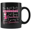 Funny Grandmother Mug The World Needs Grandmas 11oz Black Coffee Mugs