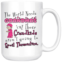 Funny Grandmother Mug The World Needs Grandmas Cuz Those 15oz White Coffee Mugs