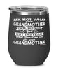 Funny Grandmother Wine Glass Ask Not What Your Grandmother Can Do For You 12oz Stainless Steel Black