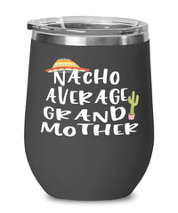 Funny Grandmother Wine Tumbler Nacho Average Grandmother Wine Glass Stemless 12oz Stainless Steel