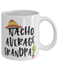 Funny Grandpa Mug Nacho Average Grandpa Coffee Mug 11oz White