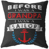 Funny Grandpa Pillows Before I Was A Grandpa I Was A Sailor