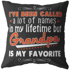 Funny Grandpa Pillows Ive Been Called A Lot Of Names In My Lifetime But Grandpa