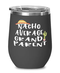 Funny Grandparent Wine Tumbler Nacho Average Grandparent Wine Glass Stemless 12oz Stainless Steel