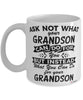 Funny Grandson Mug Ask Not What Your Grandson Can Do For You Coffee Cup 11oz 15oz White