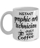 Funny Graphic Arts Technician Mug Instant Graphic Arts Technician Just Add Coffee Cup White