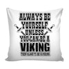 Funny Graphic Pillow Cover Always Be Yourself Unless You Can Be A Viking