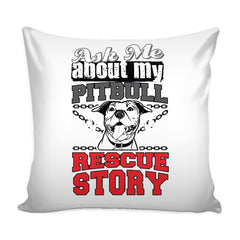 Funny Graphic Pillow Cover Ask Me About My Pitbull Rescue Story