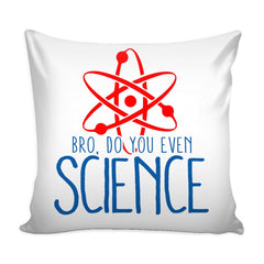 Funny Graphic Pillow Cover Bro Do You Even Science