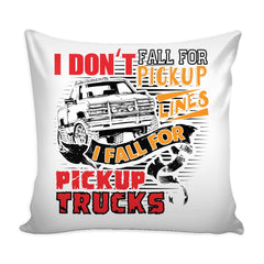 Funny Graphic Pillow Cover I Dont Fall For Pickup Lines I Fall For Pickup Trucks