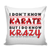 Funny Graphic Pillow Cover I Don't Know Karate But I Do Know Krazy