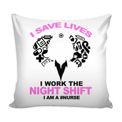 Funny Graphic Pillow Cover I Save Lives I Work The Night Shift I Am A Nurse