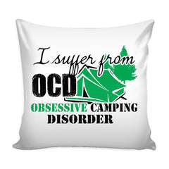 Funny Graphic Pillow Cover I Suffer From OCD Obsessive Camping Disorder