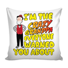 Funny Graphic Pillow Cover Im The Crazy Grandpa Everyone Warned You About