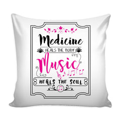 Funny Graphic Pillow Cover Medicine Heals The Body Music Heals The Soul