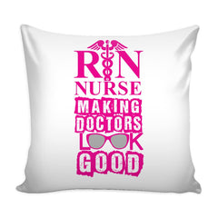 Funny Graphic Pillow Cover RN Nurse Making Doctors Look Good