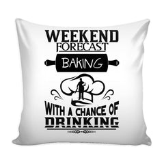 Funny Graphic Pillow Cover Weekend Forecast Baking With A Chance Of Drinking