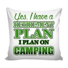 Funny Graphic Pillow Cover Yes I Have A Retirement Plan I Plan On Camping