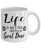 Funny Great Dane Dog Mug Life Is Better With A Great Dane Coffee Cup 11oz 15oz White