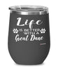 Funny Great Dane Dog Wine Glass Life Is Better With A Great Dane 12oz Stainless Steel