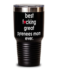 Funny Great Pyrenees Dog Tumbler B3st F-cking Great Pyrenees Mom Ever 30oz Stainless Steel
