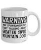 Funny Greater Swiss Mountain Mug May Spontaneously Start Talking About Greater Swiss Mountain Dogs Coffee Cup White