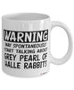 Funny Grey Pearl of Halle Rabbit Mug May Spontaneously Start Talking About Grey Pearl of Halle Rabbits Coffee Cup White