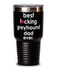 Funny Greyhound Dog Tumbler B3st F-cking Greyhound Dad Ever 30oz Stainless Steel