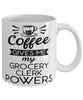 Funny Grocery Clerk Mug Coffee Gives Me My Grocery Clerk Powers Coffee Cup 11oz 15oz White