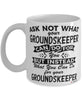 Funny Groundskeeper Mug Ask Not What Your Groundskeeper Can Do For You Coffee Cup 11oz 15oz White