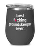 Funny Groundskeeper Wine Glass B3st F-cking Groundskeeper Ever 12oz Stainless Steel Black