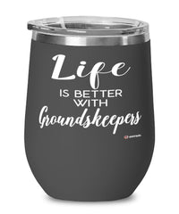 Funny Groundskeeper Wine Glass Life Is Better With Groundskeepers 12oz Stainless Steel Black